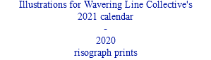 Illustrations for Wavering Line Collective's  2021 calendar - 2020 risograph prints