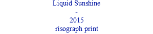 Liquid Sunshine - 2015 risograph print